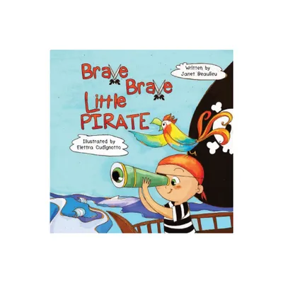 Brave Brave Little Pirate - by Janet Beaulieu (Paperback)