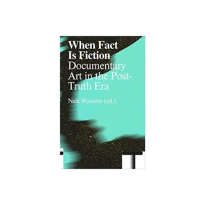 When Fact Is Fiction - by Nele Wynants (Paperback)