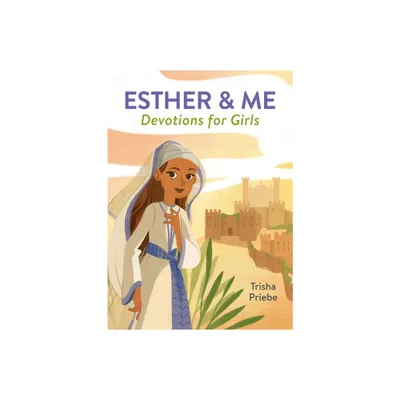 Esther & Me Devotions for Girls - by Trisha Priebe (Paperback)