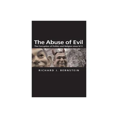 The Abuse of Evil - (Themes for the 21st Century) by Richard J Bernstein (Paperback)