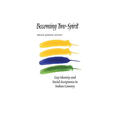 Becoming Two-Spirit - by Brian Joseph Gilley (Paperback)