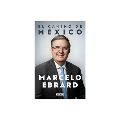 El camino a Mxico / Mexico - by Marcelo Ebrard (Paperback)