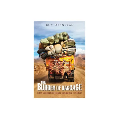 The Burden of Baggage - by Roy Oksnevad (Paperback)