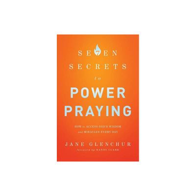 7 Secrets to Power Praying - by Jane Glenchur (Paperback)