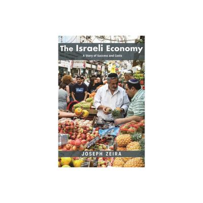 The Israeli Economy - (Princeton Economic History of the Western World) by Joseph Zeira (Hardcover)