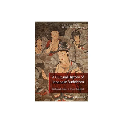 A Cultural History of Japanese Buddhism - (Wiley-Blackwell Guides to Buddhism) by William E Deal & Brian Ruppert (Paperback)