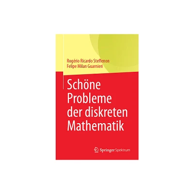 Schne Probleme Der Diskreten Mathematik - by Rogrio Ricardo Steffenon & Felipe Milan Guarnieri (Paperback)