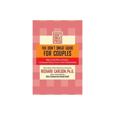 The Dont Sweat Guide for Couples - (Dont Sweat Guides) by Richard Carlson (Paperback)