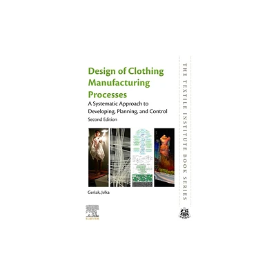 Design of Clothing Manufacturing Processes - (Textile Institute Book) 2nd Edition by Jelka Gersak (Paperback)