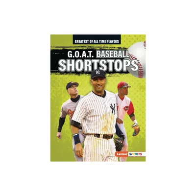 G.O.A.T. Baseball Shortstops - (Greatest of All Time Players (Lerner (Tm) Sports)) by Alexander Lowe (Paperback)