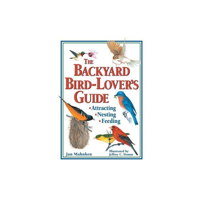 The Backyard Bird-Lovers Guide - by Jan Mahnken (Paperback)