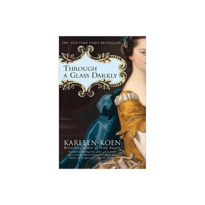 Through a Glass Darkly - by Karleen Koen (Paperback)