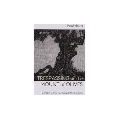 Trespassing on the Mount of Olives - (Poiema Poetry) by Brad Davis (Paperback)