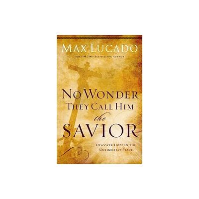 No Wonder They Call Him the Savior - by Max Lucado (Paperback)