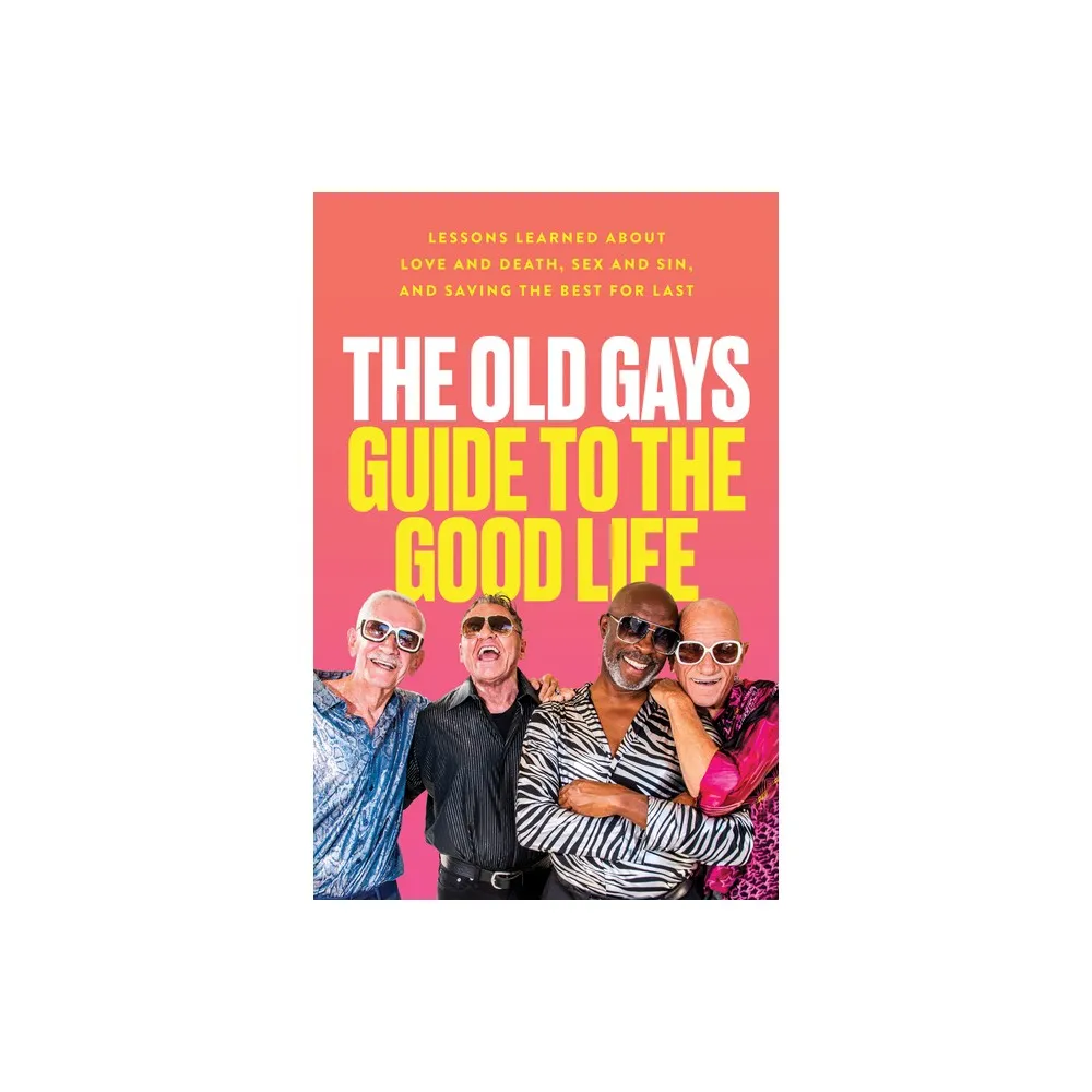 Harper Collins The Old Gays Guide to the Good Life - by Mick Peterson &  Bill Lyons & Robert Reeves & Jessay Martin (Hardcover) | The Market Place