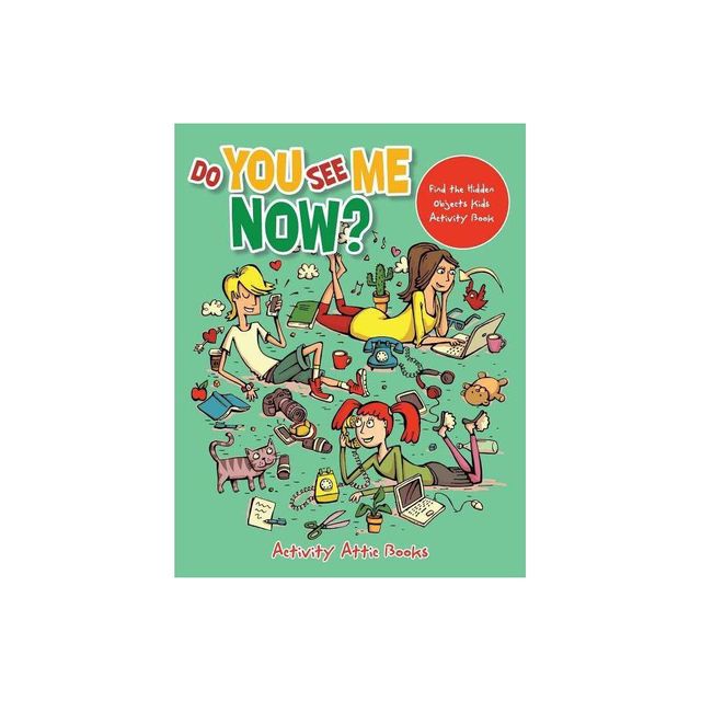 Do You See Me Now? Find the Hidden Objects Kids Activity Book - by Activity Attic Books (Paperback)