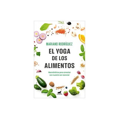 El Yoga de Los Alimentos: Macrobitica Para Conectar Con Nuestro Ser Esencial / Food Yoga. Macrobiotics to Connect with Our Essential Being