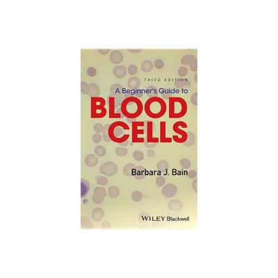 A Beginners Guide to Blood Cells - 3rd Edition by Barbara J Bain (Paperback)