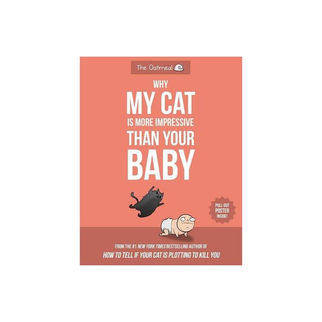 Why My Cat Is More Impressive Than Your Baby - By Matthew Inman ( Paperback )