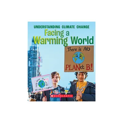 Facing a Warming World (a True Book: Understanding Climate Change) - (A True Book (Relaunch)) by Melissa McDaniel (Paperback)