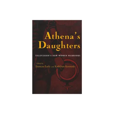 Athenas Daughters - (Television and Popular Culture) by Frances Early & Kathleen Kennedy (Paperback)