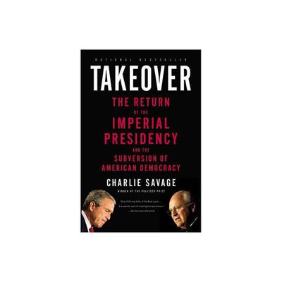 Takeover - by Charlie Savage (Paperback)