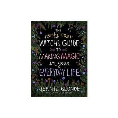 The Comfy Cozy Witchs Guide to Making Magic in Your Everyday Life - by Jennie Blonde (Hardcover)