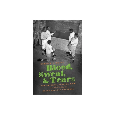 Blood, Sweat, and Tears - by Derrick E White (Hardcover)