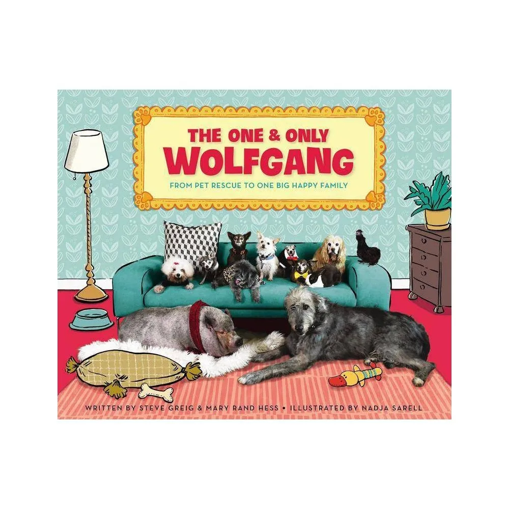 One and Only Wolfgang : From Pet Rescue to One Big Happy Family (School And Library) - by Steve Greig & Mary Rand Hess (Hardcover)