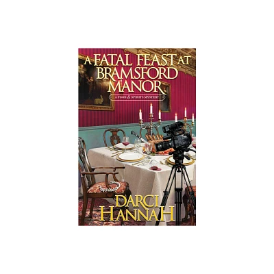 A Fatal Feast at Bramsford Manor - (A Food and Spirits Mystery) by Darci Hannah (Hardcover)