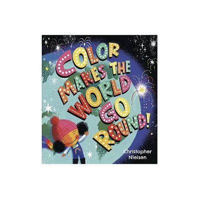 Color Makes the World Go Round - by Christopher Nielsen (Hardcover)