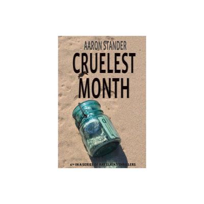 Cruelest Month - (Ray Elkins Thriller) by Aaron Stander (Paperback)