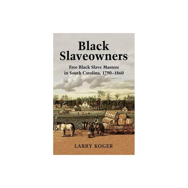 Black Slaveowners - by Larry Koger (Paperback)