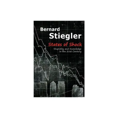 States of Shock - by Bernard Stiegler (Paperback)