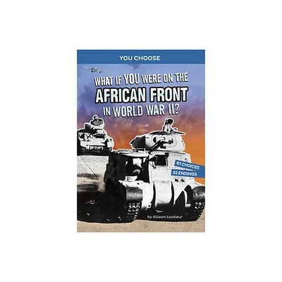 What If You Were on the African Front in World War II? - (You Choose: World War II Frontlines) by Allison Lassieur (Paperback)