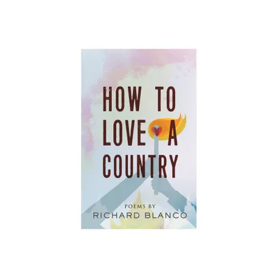 How to Love a Country - by Richard Blanco (Paperback)