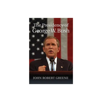 The Presidency of George W. Bush - (American Presidency) by John Robert Greene (Hardcover)