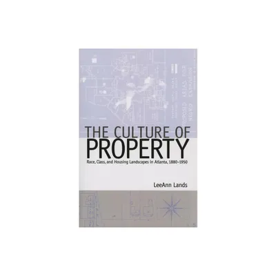 The Culture of Property - (Politics and Culture in the Twentieth-Century South) by Leeann B Lands (Paperback)