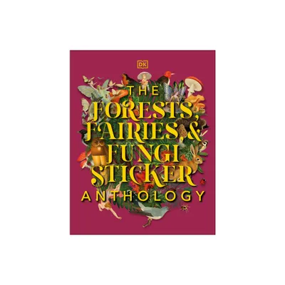 The Forests, Fairies and Fungi Sticker Anthology - (DK Sticker Anthology) by DK (Hardcover)