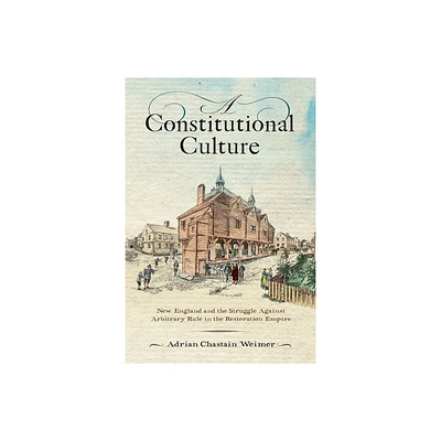 A Constitutional Culture - (Early American Studies) by Adrian Chastain Weimer (Hardcover)