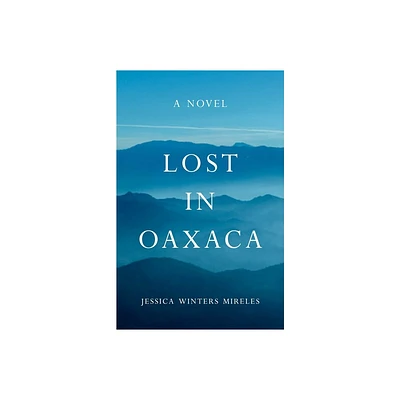 Lost in Oaxaca - by Jessica Winters Mireles (Paperback)