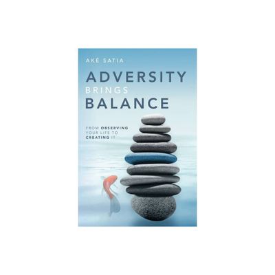 Adversity Brings Balance - by Ak Satia (Paperback)