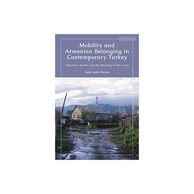 Mobility and Armenian Belonging in Contemporary Turkey - by Salim Aykut ztrk (Paperback)