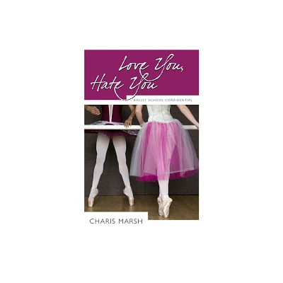 Love You, Hate You - (Ballet School Confidential) by Charis Marsh (Paperback)