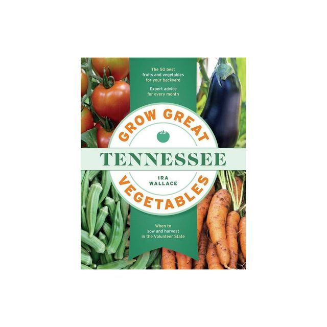 Grow Great Vegetables in Tennessee - (Grow Great Vegetables State-By-State) by Ira Wallace (Paperback)