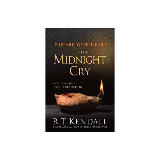 Prepare Your Heart for the Midnight Cry - by R T Kendall (Paperback)