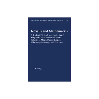 Novalis and Mathematics - (University of North Carolina Studies in Germanic Languages a) by Martin Dyck (Paperback)