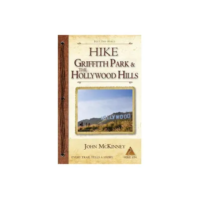 Hike Griffith Park & the Hollywood Hills - by John McKinney (Paperback)