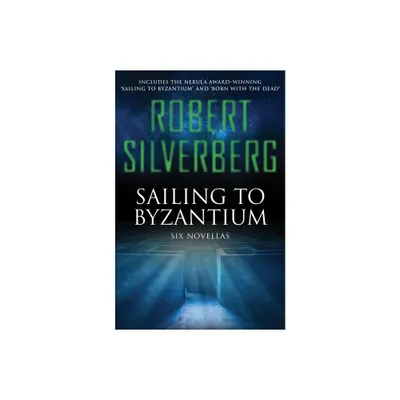 Sailing to Byzantium - by Robert Silverberg (Paperback)