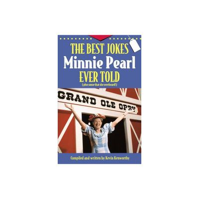 The Best Jokes Minnie Pearl Ever Told - by Kevin Kenworthy (Paperback)